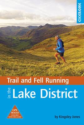 Trail and Fell Running in the Lake District: 40 runs in the National Park including classic routes - Jones, Kingsley