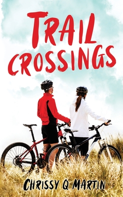Trail Crossings: A Friends to Lovers Sweet Romance - Martin, Chrissy Q