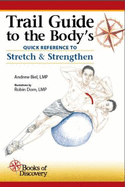 Trail Guide to the Body's Quick Reference to Stretch and Strengthen - Biel, Andrew