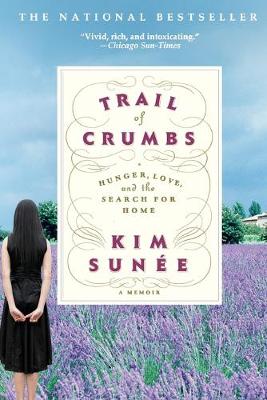 Trail of Crumbs: Hunger, Love, and the Search for Home - Sune, Kim