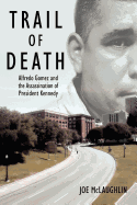 Trail of Death: Alfredo Gomez and the Assassination of President Kennedy