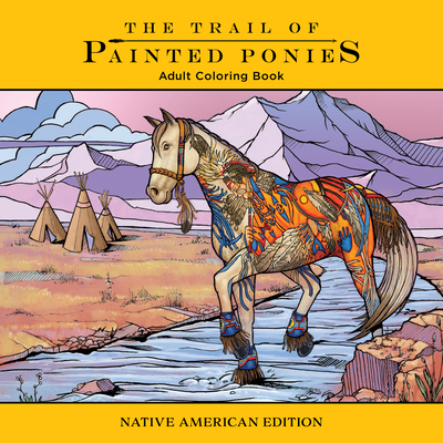Trail of Painted Ponies Coloring Book: Native American Edition - Barker, Rod, and Blue Star Press (Producer)