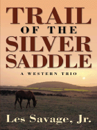 Trail of the Silver Saddle - Savage, Les, Jr.