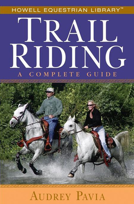 Trail Riding: A Complete Guide - Pavia, Audrey