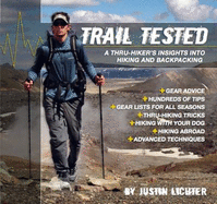 Trail Tested: A Thru-Hiker's Insight Into Hiking and Backpacking - Lichter, Justin