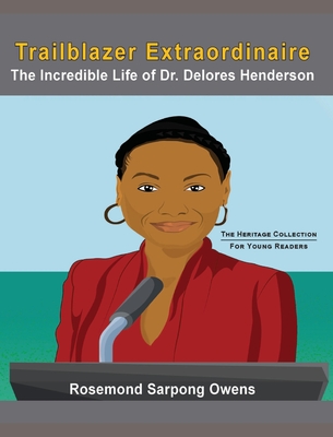 Trailblazer Extraordinaire: The Incredible life of Dr. Delores Henderson - Owens, Rosemond Sarpong