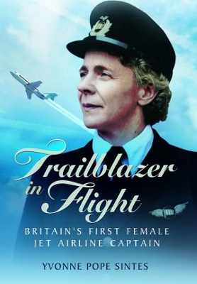 Trailblazer in Flight: Britain's First Female Jet Airline Captain - Sintes, Yvonne Pope