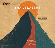 Trailblazers: A Journey to Discover God's Purpose for Your Life