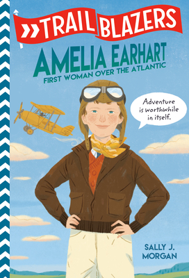 Trailblazers: Amelia Earhart: First Woman Over the Atlantic - Morgan, Sally J