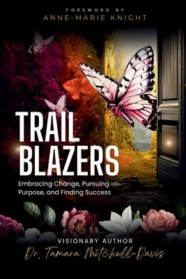 Trailblazers: Embracing Change, Pursuing Purpose, and Finding Success - Mitchell-Davis, Tamara