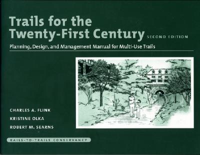 Trails for the Twenty-First Century: Planning, Design, and Management Manual for Multi Use Trails - Flink, Charles, and Olka, Kristine, and Searns, Robert