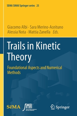 Trails in Kinetic Theory: Foundational Aspects and Numerical Methods - Albi, Giacomo (Editor), and Merino-Aceituno, Sara (Editor), and Nota, Alessia (Editor)