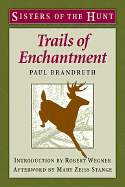 Trails of Enchantment - Brandrath, Paul, and Stange, Mary Zeiss (Afterword by), and Wenger, Robert (Foreword by)