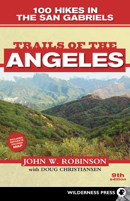 Trails of the Angeles: 100 Hikes in the San Gabriels - Robinson, John W, and Christiansen, Doug