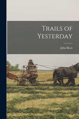 Trails of Yesterday - Bratt, John