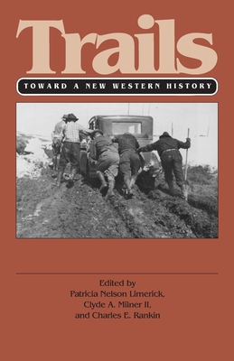 Trails (PB): Toward a New Western History - Limerick, Patricia Nelson, Professor (Editor), and Rankin, Charles (Editor), and Milner II, Clyde A (Editor)