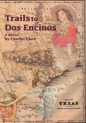 Trails to Dos Encinos - Clark, Charles, Dr.