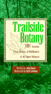 Trailside Botany: 101 Favorite Trees, Shrubs and Wildflowers of the Upper Midwest