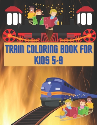 Train Coloring Book For Kids 5-9: Train Coloring Funny Activity Book For Preschooler Boys & Girls - Publishing, Smds Hafiz