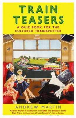 Train Teasers: A Quiz Book for the Cultured Trainspotter - Martin, Andrew