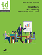 Train the Trainer, Volume 1: Foundations and Delivery: Become a Successful Trainer