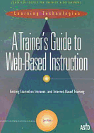 Trainer's Guide to Web-Based Instruction - Alden, Jay, and American Society for Training & Developm