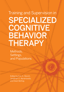 Training and Supervision in Specialized Cognitive Behavior Therapy: Methods, Settings, and Populations