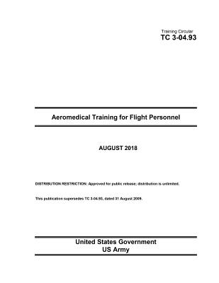 Training Circular TC 3-04.93 Aeromedical Training for Flight Personnel August 2018 - Us Army, United States Government