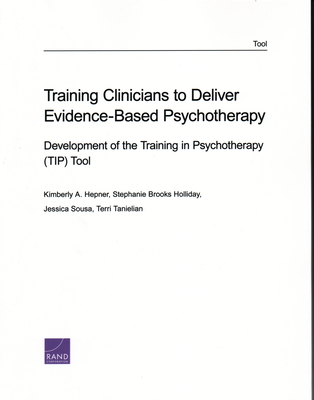 Training Clinicians to Deliver Evidence-Based Psychotherapy: Development of the Training in Psychotherapy (Tip) Tool - Hepner, Kimberly A, and Holliday, Stephanie Brooks, and Sousa, Jessica