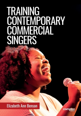 Training Contemporary Commercial Singers - Benson, Elizabeth Ann