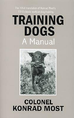 Training Dogs: A Manual - Most, Konrad