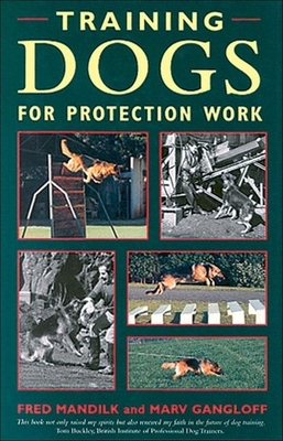Training Dogs for Protection Work - Mandilk, Fred, and Gangloff, Marv