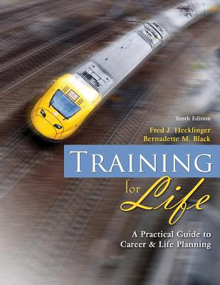 Training for Life: A Practical Guide to Career and Life Planning - Hecklinger, Fred J, and Black, Bernadette M