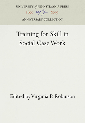 Training for Skill in Social Case Work - Robinson, Virginia P. (Editor)