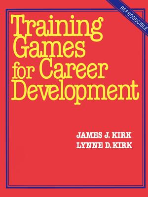 Training Games for Career Development - Kirk, James J, Ed.D. (Preface by)