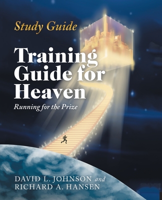 Training Guide for Heaven: Running for the Prize Study Guide - Johnson, David L, and Hansen, Richard A