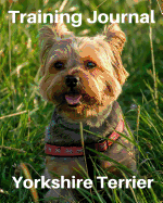 Training Journal Yorkshire Terrier: Record Your Dog's Training and Growth