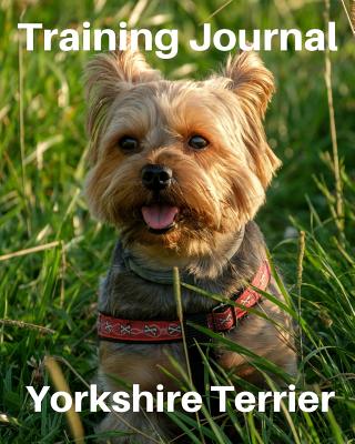 Training Journal Yorkshire Terrier: Record Your Dog's Training and Growth - Journals, Brightview