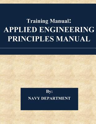 Training Manual: Applied Engineering Principles Manual - U S Navy Department, and Penny Hill Press (Editor)