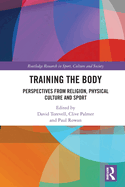 Training the Body: Perspectives from Religion, Physical Culture and Sport
