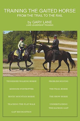 Training the Gaited Horse: From the Trail to the Rail - Lane, Gary, Professor, I.M