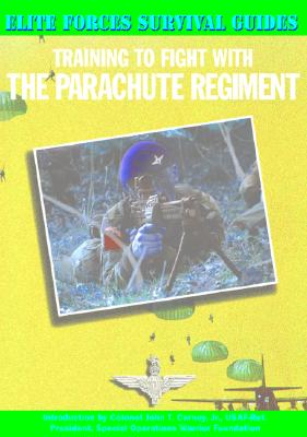 Training to Fight with the Parachute Regiment - McNab, Chris, and Carney, John T, Col., Jr. (Introduction by), and Carney, Colonel John (Introduction by)