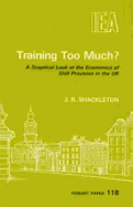 Training Too Much?: Sceptical Look at the Economics of Skill Provision in the UK