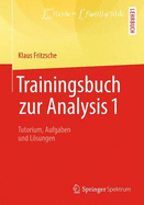 Trainingsbuch Zur Analysis 1: Tutorium, Aufgaben Und Lsungen