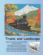 Trains and Landscape Adult and Children Coloring Book: Jump on the Rails and Enjoy the Scenery. No Need to Color Black Trains. Just Enjoy the Seasons when you add Viberant Color