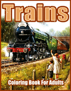 Trains Coloring Book: Beautiful Coloring Books for Adults, Teens, Seniors, With Steam Engines, Locomotives, Electric Trains and more (Relaxing Coloring Pages for Adults Relaxation)