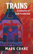 Trains...Examination of a Life in Addiction