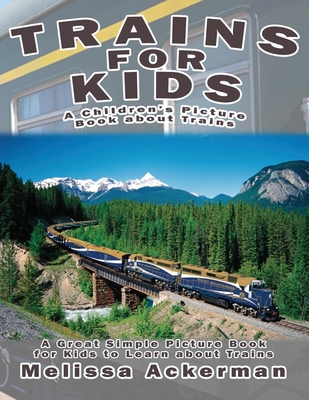 Trains for Kids: A Children's Picture Book about Trains: A Great Simple Picture Book for Kids to Learn about Different Types of Trains - Ackerman, Melissa