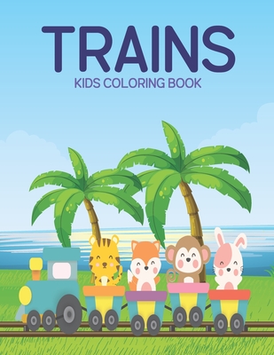 Trains Kids Coloring Book: A Kids Coloring Book With Many Trains Illustrations For Relaxation And Stress Relief - House, Safu Book