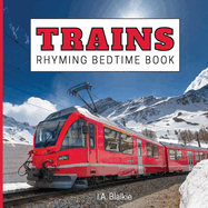 Trains Rhyming Bedtime Book: Rhyming Bedtime Trains Book For Kids Aged 2-7 Years Old in the Style of a Children's Train Photo Book